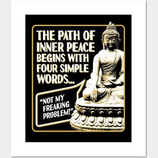 The Path of Inner Peace Begins with Four Simple words... Not My Freaking Problem! Posters and Art